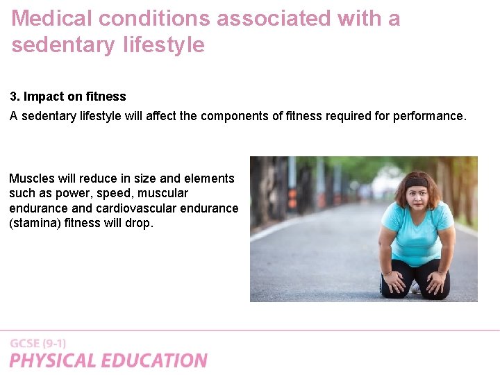 Medical conditions associated with a sedentary lifestyle 3. Impact on fitness A sedentary lifestyle