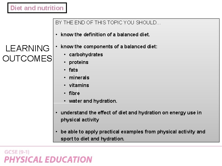 Diet and nutrition BY THE END OF THIS TOPIC YOU SHOULD… • know the