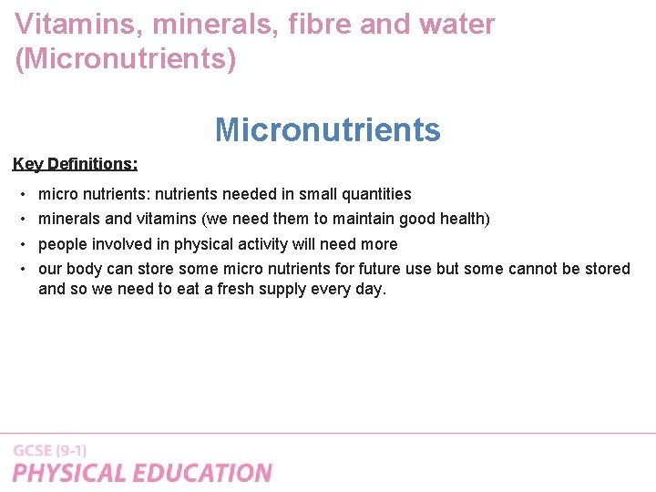 Vitamins, minerals, fibre and water (Micronutrients) Micronutrients Key Definitions: • • micro nutrients: nutrients