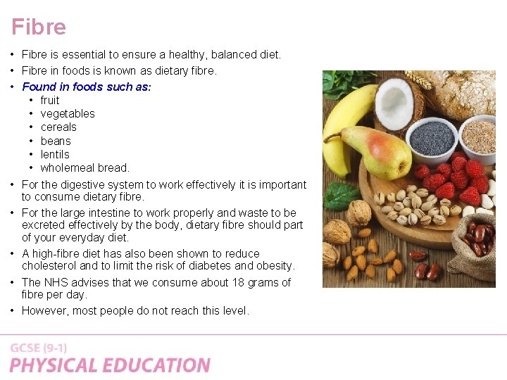 Fibre • Fibre is essential to ensure a healthy, balanced diet. • Fibre in