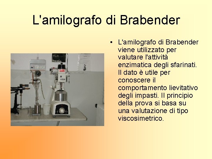 L'amilografo di Brabender • L'amilografo di Brabender viene utilizzato per valutare l'attività enzimatica degli