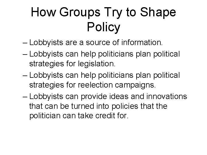 How Groups Try to Shape Policy – Lobbyists are a source of information. –