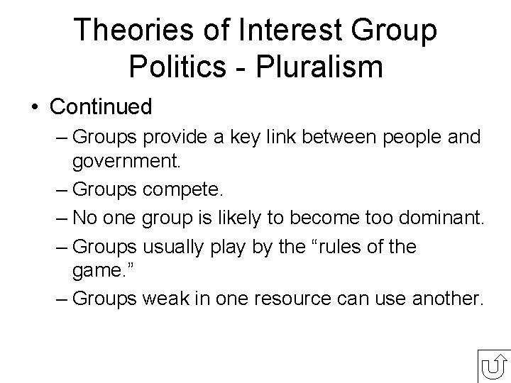 Theories of Interest Group Politics - Pluralism • Continued – Groups provide a key