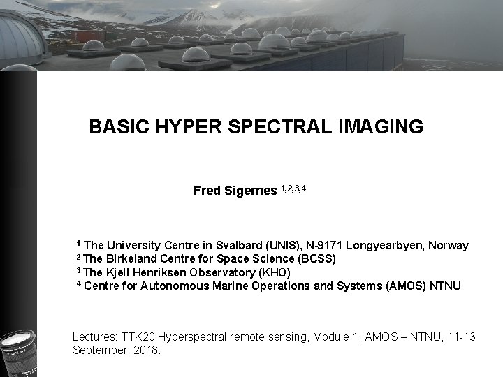 BASIC HYPER SPECTRAL IMAGING Fred Sigernes 1, 2, 3, 4 1 The University Centre