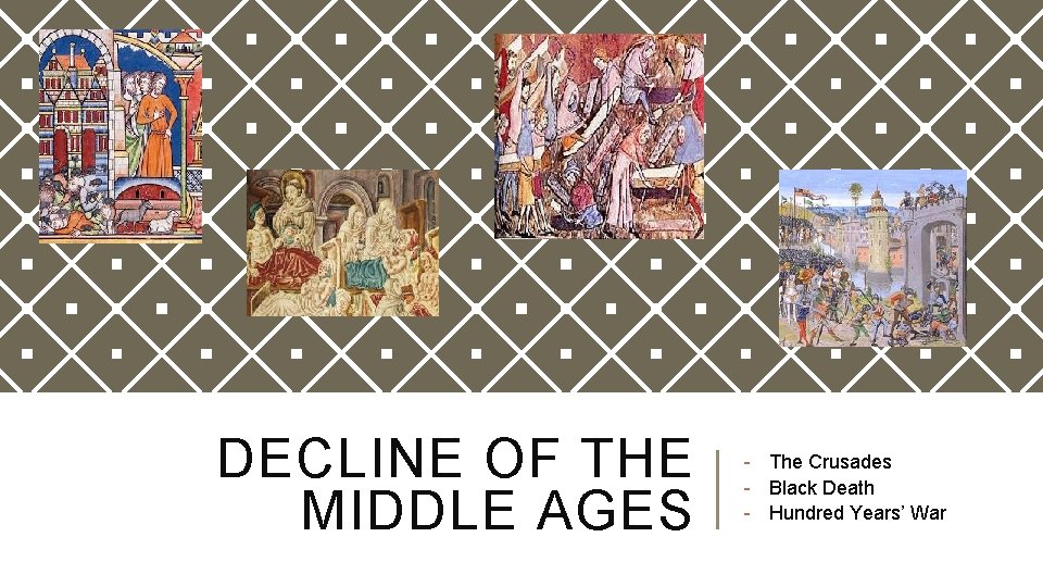 DECLINE OF THE MIDDLE AGES - The Crusades - Black Death - Hundred Years’