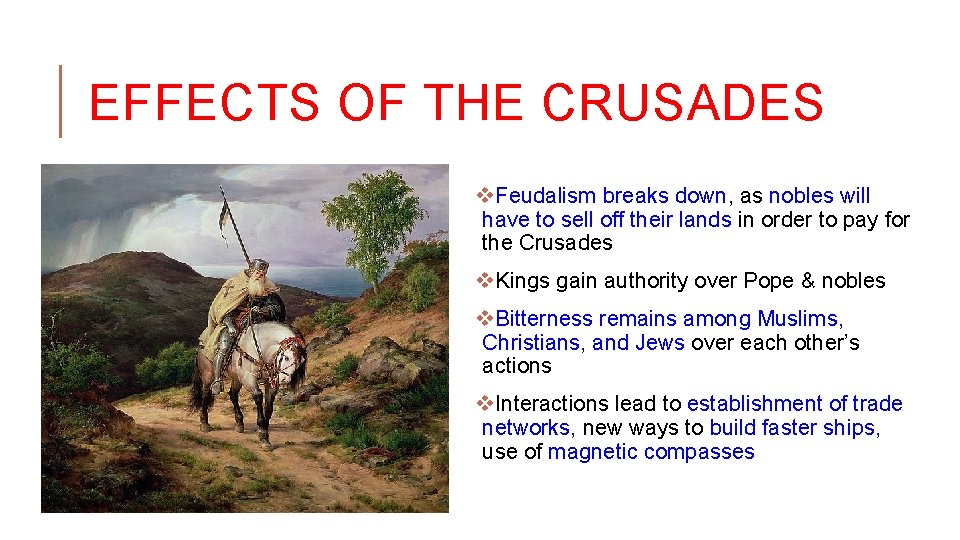 EFFECTS OF THE CRUSADES v. Feudalism breaks down, as nobles will have to sell