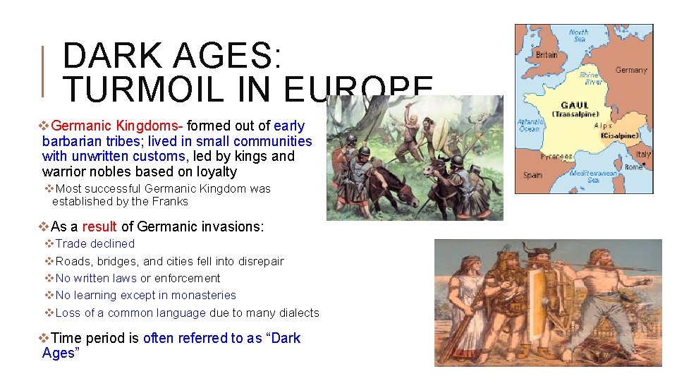 DARK AGES: TURMOIL IN EUROPE v. Germanic Kingdoms- formed out of early barbarian tribes;