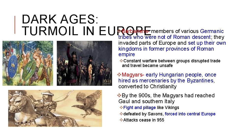 DARK AGES: v. Barbarians- members of various Germanic TURMOIL IN EUROPE tribes who were