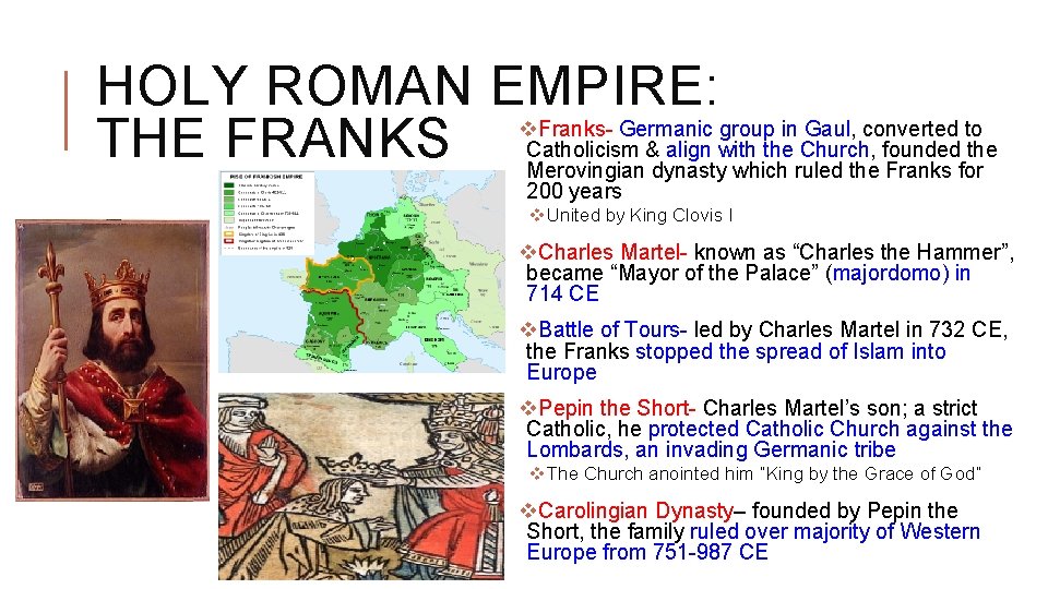 HOLY ROMAN EMPIRE: v THE FRANKS Franks- Germanic group in Gaul, converted to Catholicism