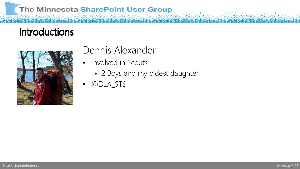 Introductions Dennis Alexander • Involved in Scouts § 2 Boys and my oldest daughter