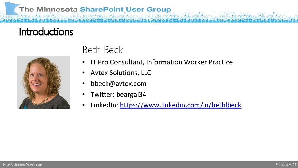 Introductions Beth Beck • • • http: //sharepointmn. com IT Pro Consultant, Information Worker
