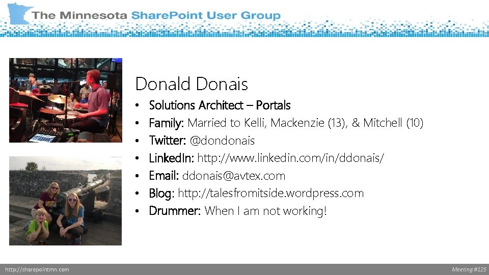 Donald Donais • • http: //sharepointmn. com Solutions Architect – Portals Family: Married to