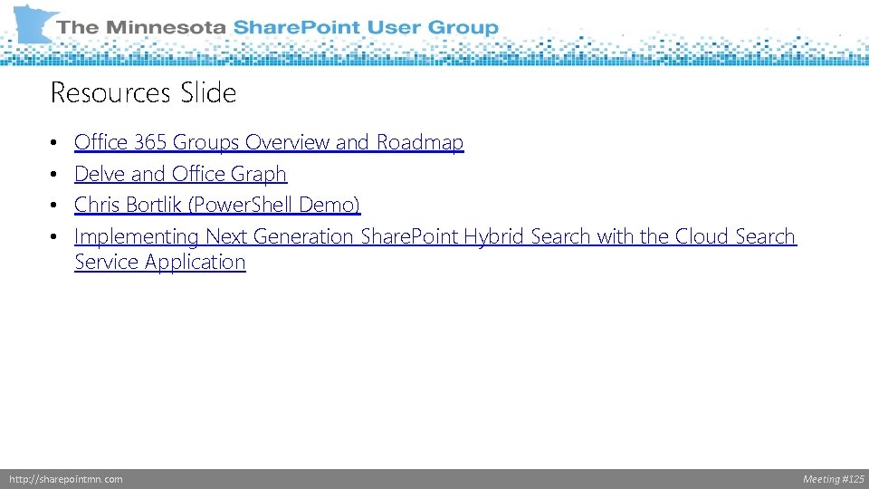 Resources Slide • • Office 365 Groups Overview and Roadmap Delve and Office Graph