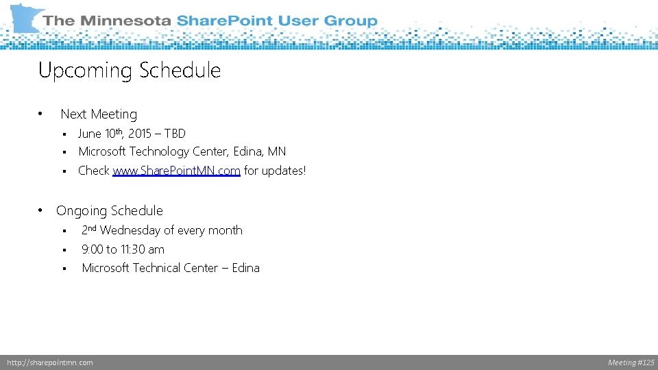 Upcoming Schedule • Next Meeting June 10 th, 2015 – TBD § Microsoft Technology