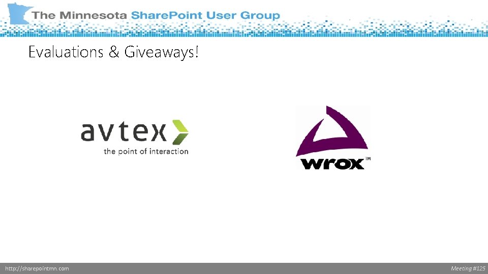 Evaluations & Giveaways! http: //sharepointmn. com Meeting #125 