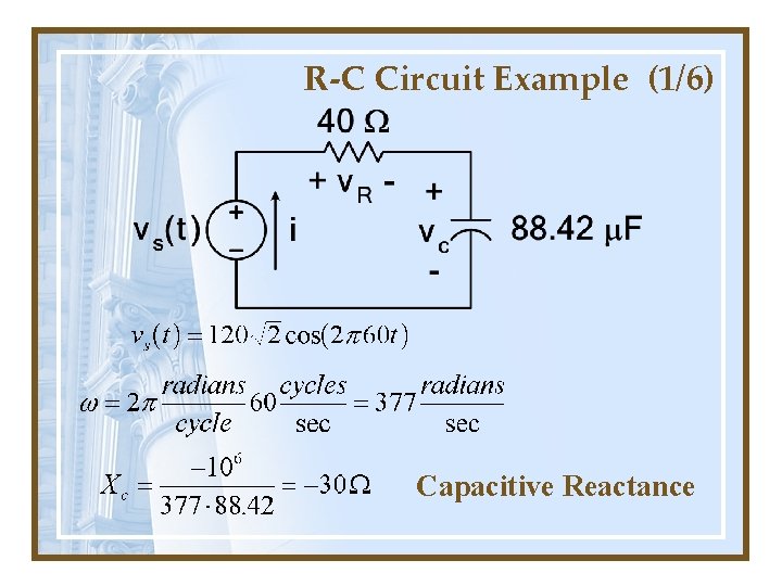 R-C Circuit Example (1/6) Capacitive Reactance 