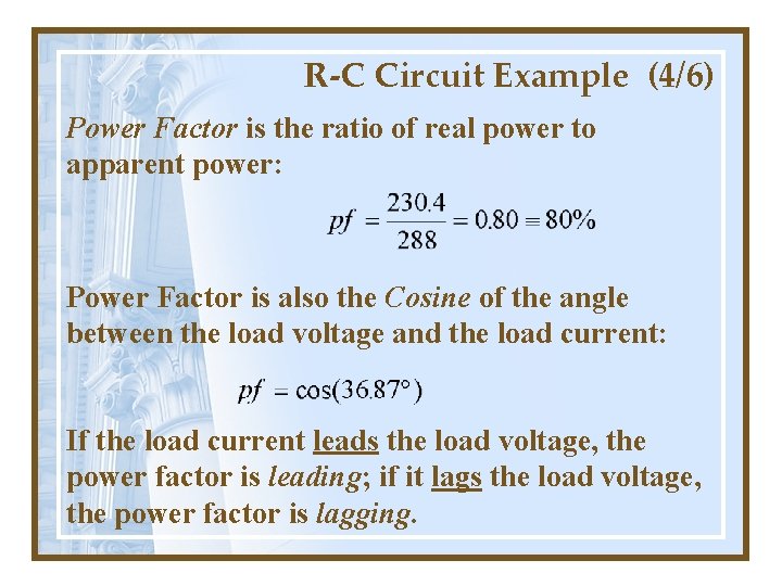 R-C Circuit Example (4/6) Power Factor is the ratio of real power to apparent