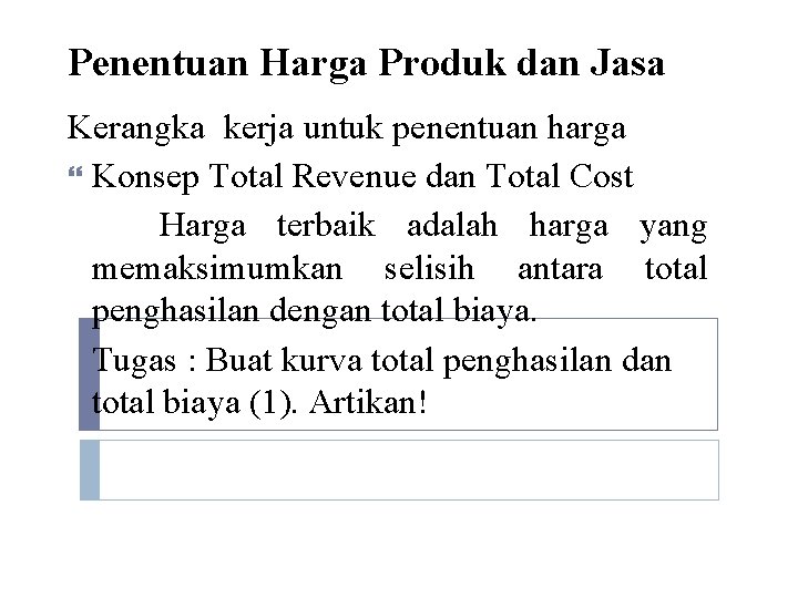 Penentuan Harga Produk dan Jasa Kerangka kerja untuk penentuan harga Konsep Total Revenue dan