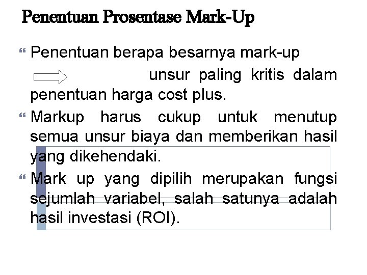 Penentuan Prosentase Mark-Up Penentuan berapa besarnya mark-up unsur paling kritis dalam penentuan harga cost