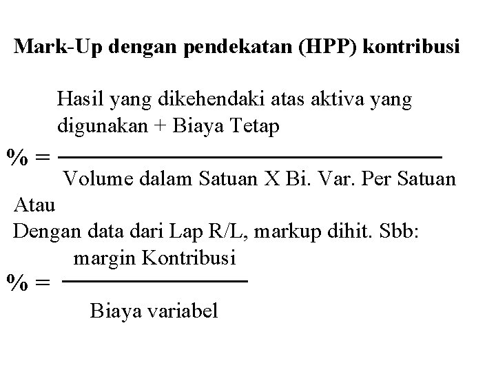 Mark-Up dengan pendekatan (HPP) kontribusi Hasil yang dikehendaki atas aktiva yang digunakan + Biaya