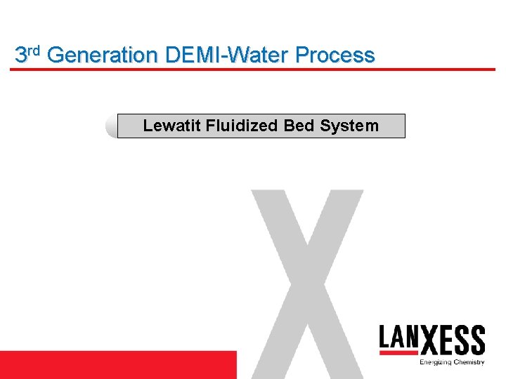 3 rd Generation DEMI-Water Process Lewatit Fluidized Bed System 