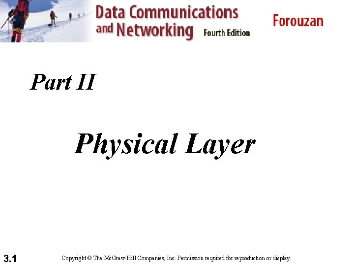 Part II Physical Layer 3. 1 Copyright © The Mc. Graw-Hill Companies, Inc. Permission Part II Physical Layer 3. 1 Copyright © The Mc. Graw-Hill Companies, Inc. Permission