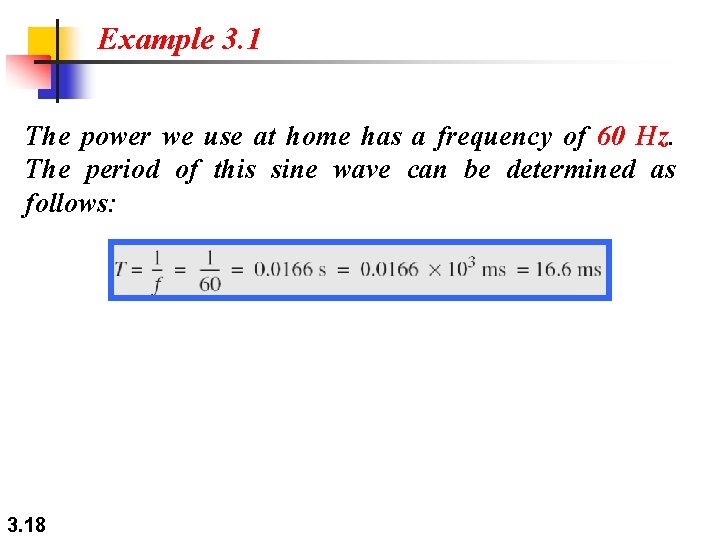 Example 3. 1 The power we use at home has a frequency of 60 Example 3. 1 The power we use at home has a frequency of 60
