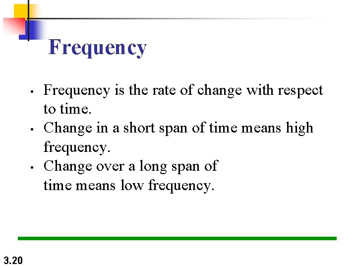 Frequency • • • 3. 20 Frequency is the rate of change with respect Frequency • • • 3. 20 Frequency is the rate of change with respect
