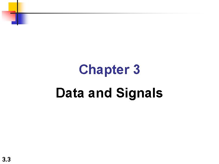 Chapter 3 Data and Signals 3. 3 Chapter 3 Data and Signals 3. 3