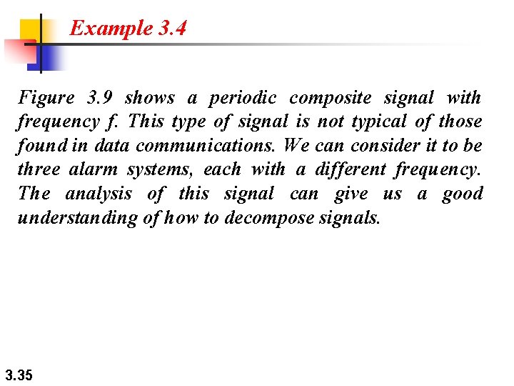 Example 3. 4 Figure 3. 9 shows a periodic composite signal with frequency f. Example 3. 4 Figure 3. 9 shows a periodic composite signal with frequency f.