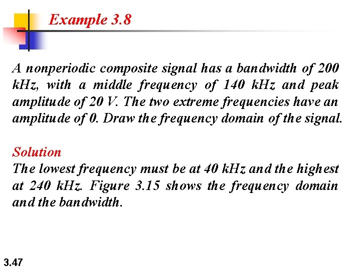 Example 3. 8 A nonperiodic composite signal has a bandwidth of 200 k. Hz, Example 3. 8 A nonperiodic composite signal has a bandwidth of 200 k. Hz,