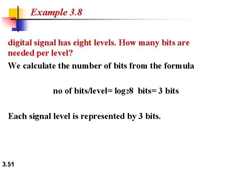 Example 3. 8 digital signal has eight levels. How many bits are needed per Example 3. 8 digital signal has eight levels. How many bits are needed per