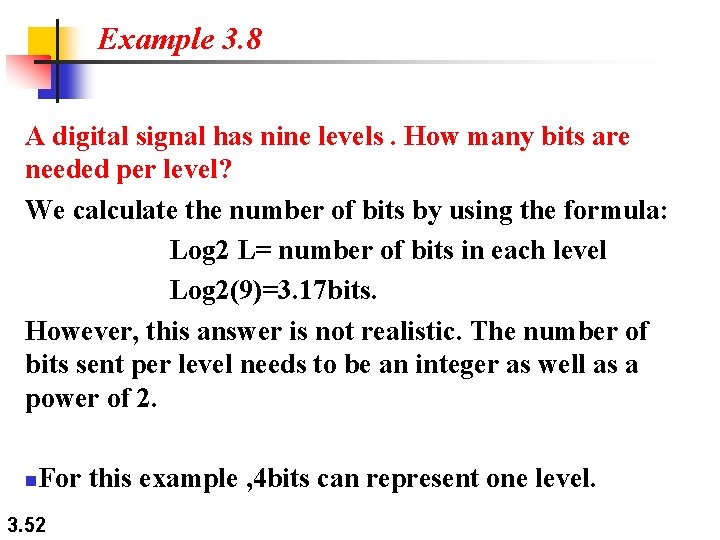 Example 3. 8 A digital signal has nine levels. How many bits are needed Example 3. 8 A digital signal has nine levels. How many bits are needed