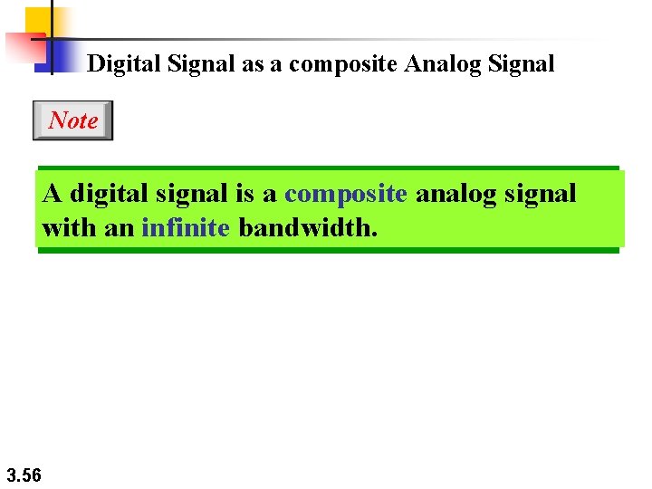 Digital Signal as a composite Analog Signal Note A digital signal is a composite Digital Signal as a composite Analog Signal Note A digital signal is a composite