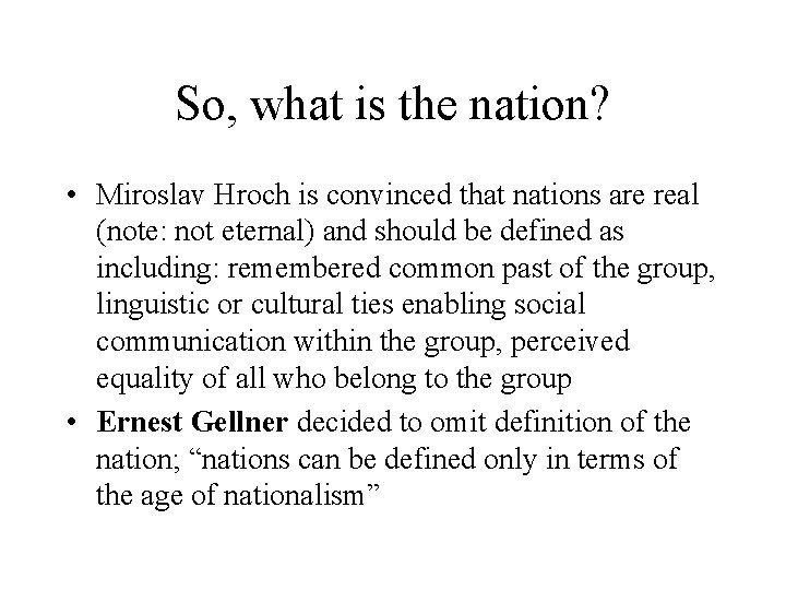 So, what is the nation? • Miroslav Hroch is convinced that nations are real