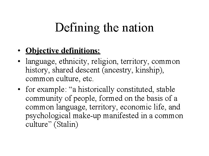 Defining the nation • Objective definitions: • language, ethnicity, religion, territory, common history, shared