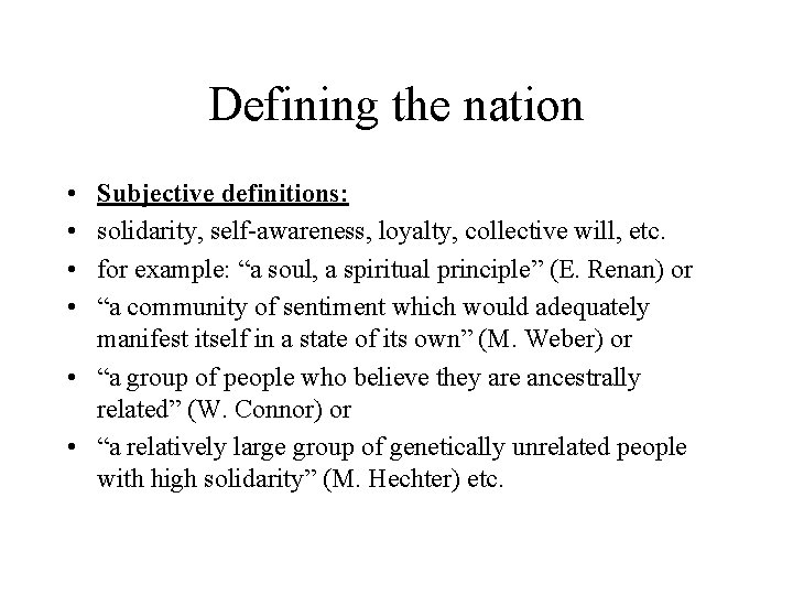 Defining the nation • • Subjective definitions: solidarity, self-awareness, loyalty, collective will, etc. for