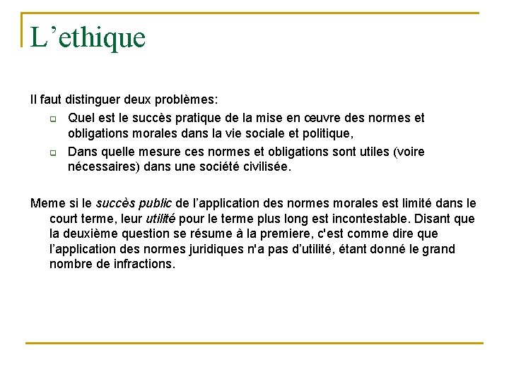 L’ethique Il faut distinguer deux problèmes: q Quel est le succès pratique de la