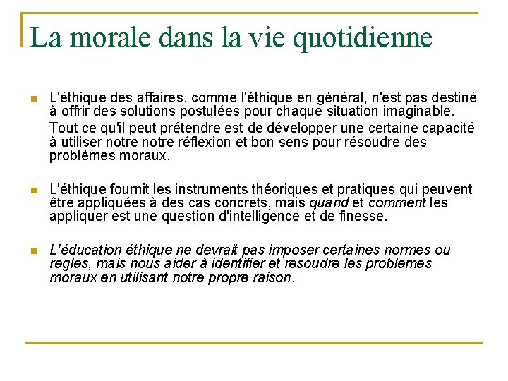 La morale dans la vie quotidienne n L'éthique des affaires, comme l'éthique en général,