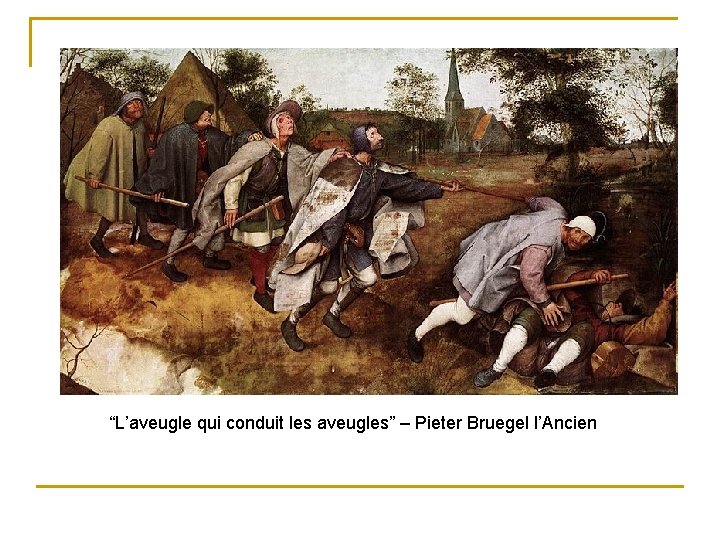 “L’aveugle qui conduit les aveugles” – Pieter Bruegel l’Ancien 