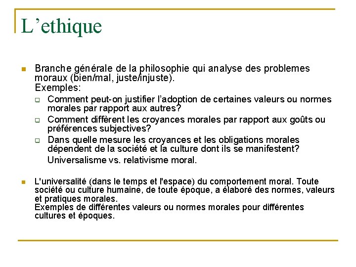 L’ethique n Branche générale de la philosophie qui analyse des problemes moraux (bien/mal, juste/injuste).