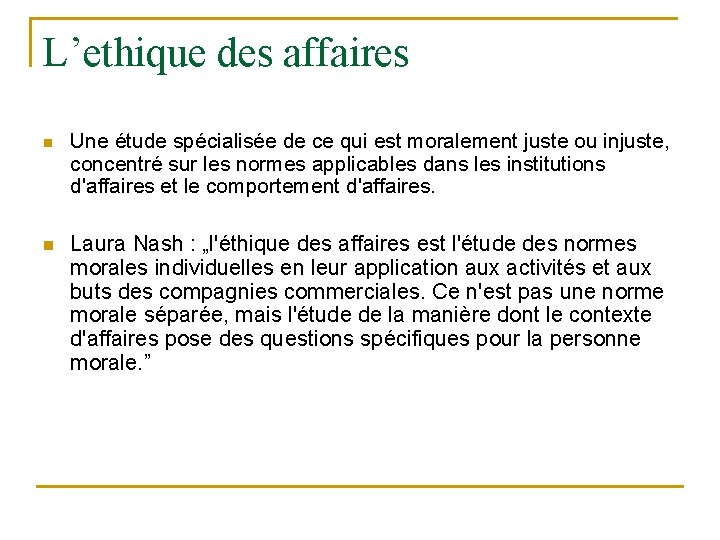 L’ethique des affaires n Une étude spécialisée de ce qui est moralement juste ou