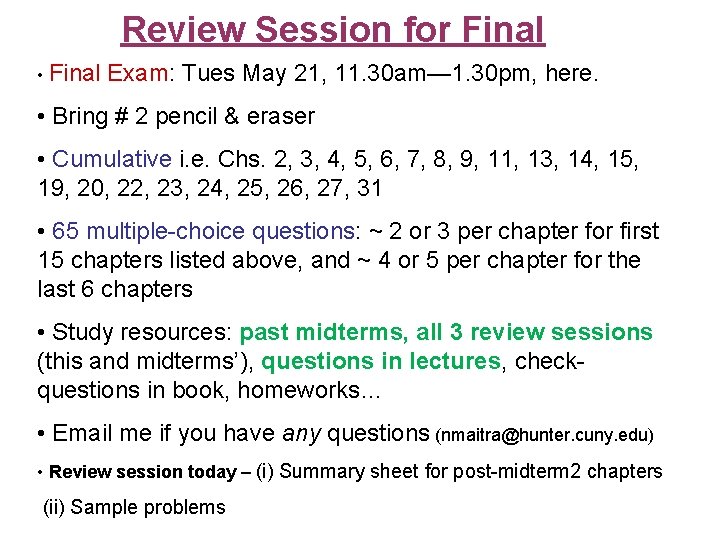 Review Session for Final • Final Exam: Tues May 21, 11. 30 am— 1.