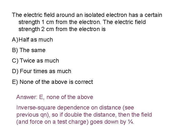 The electric field around an isolated electron has a certain strength 1 cm from