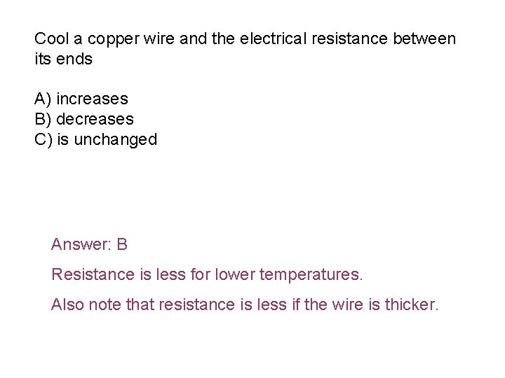 Cool a copper wire and the electrical resistance between its ends A) increases B)