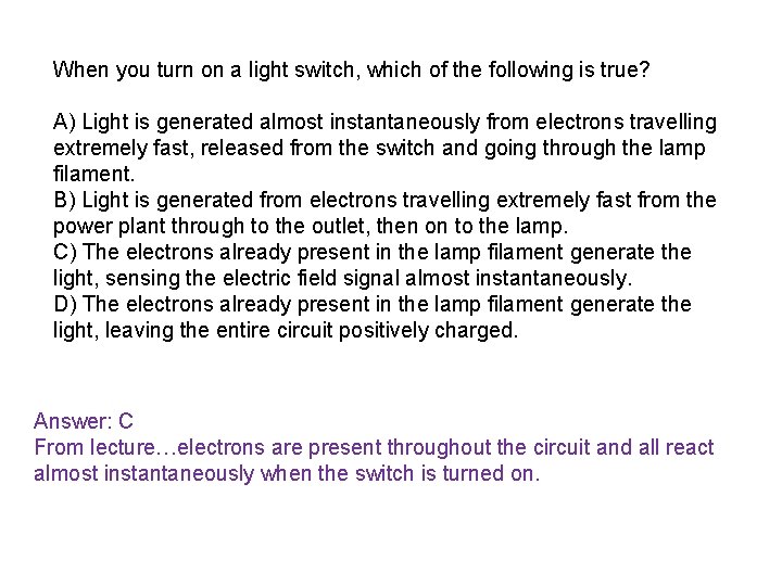 When you turn on a light switch, which of the following is true? A)