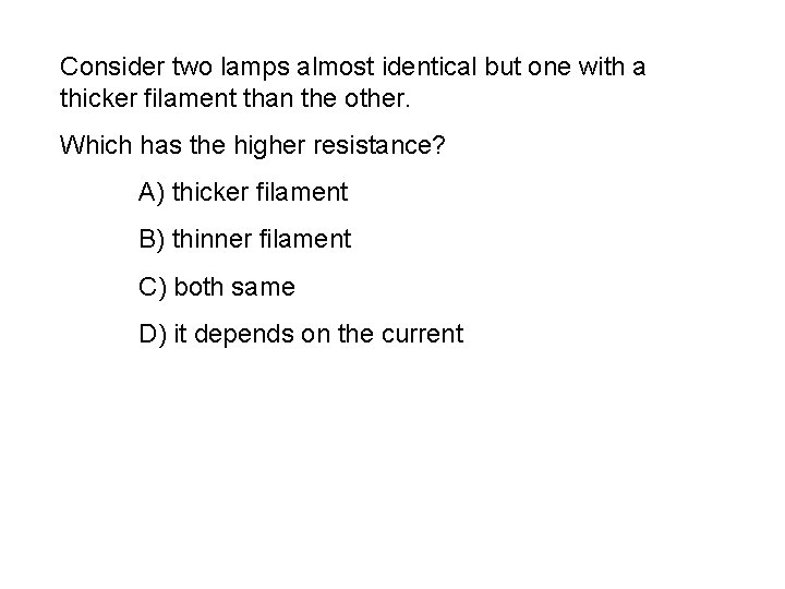 Consider two lamps almost identical but one with a thicker filament than the other.