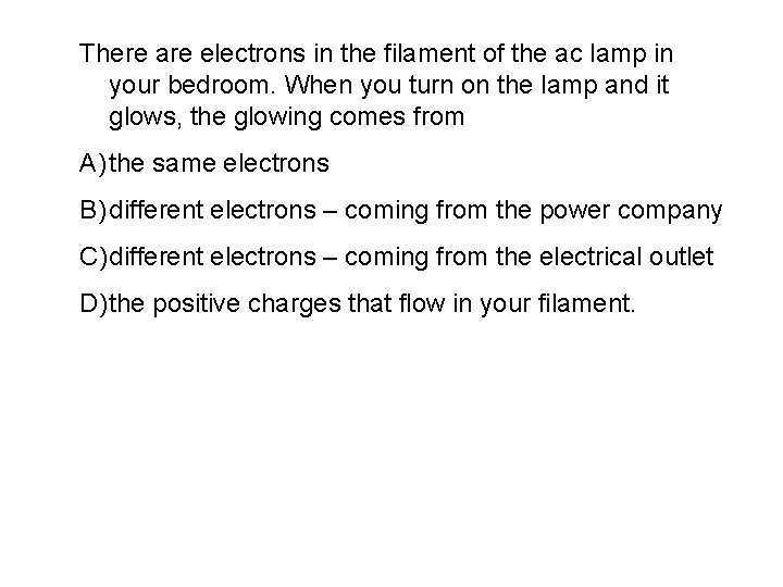 There are electrons in the filament of the ac lamp in your bedroom. When