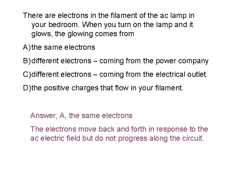 There are electrons in the filament of the ac lamp in your bedroom. When