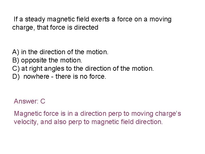  If a steady magnetic field exerts a force on a moving charge, that